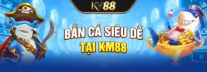 Bắn cá siêu dễ tại KM88