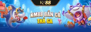 km88 bắn cá thả ga