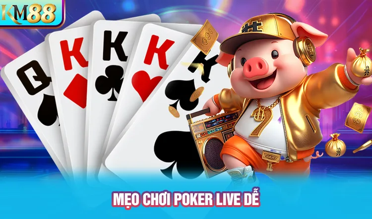 Mẹo chơi poker live tại KM88