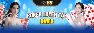 Poker luyện tập tại KM88