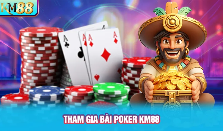 Tham gia giải đấu poker cùng KM88