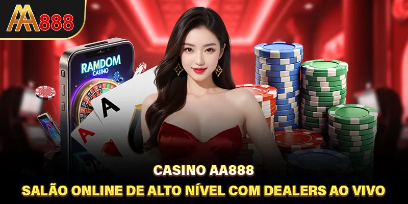 Casino AA888 - Salão Online de Alto Nível com Dealers ao Vivo