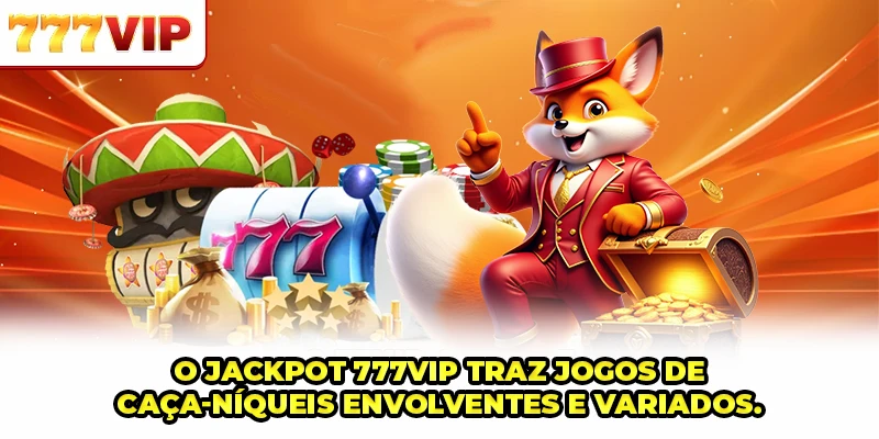 Jackpot 777VIP traz jogos de caça-níqueis envolventes e variados